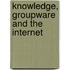 Knowledge, Groupware and the Internet