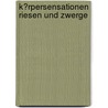 K�Rpersensationen Riesen Und Zwerge by Eva Schneider