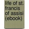 Life of St. Francis of Assisi (Ebook) door Paul Sabatier
