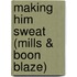 Making Him Sweat (Mills & Boon Blaze)