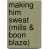 Making Him Sweat (Mills & Boon Blaze) by Meg Maguire