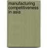 Manufacturing Competitiveness in Asia door K.S. Jomo
