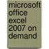 Microsoft Office Excel 2007 on Demand