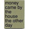 Money Came by the House the Other Day door Katz Robert W.