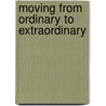 Moving from Ordinary to Extraordinary door Sharnnia Artis Ph. D.