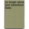 No Longer Alone (Joni Eareckson Tada) by Joni Eareckson-Tada