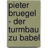 Pieter Bruegel - Der Turmbau Zu Babel by Martina Traxler