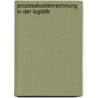 Prozesskostenrechnung in Der Logistik by Arne Temme