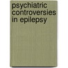 Psychiatric Controversies in Epilepsy door Steven C. Schachter