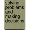 Solving Problems And Making Decisions by Management