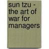 Sun Tzu - the Art of War for Managers by Steven Michaelson