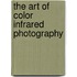 The Art of Color Infrared Photography