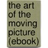 The Art of the Moving Picture (Ebook)