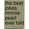 The Best Jokes Minnie Pearl Ever Told door Kevin Kenworthy