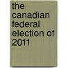 The Canadian Federal Election of 2011 door Jon H. Pammett