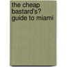 The Cheap Bastard's� Guide to Miami door Dara Bramson