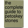 The Complete Guide to Petoskey Stones door Bruce Mueller