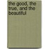 The Good, the True, and the Beautiful