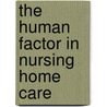The Human Factor in Nursing Home Care door Sally Tureman