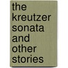 The Kreutzer Sonata and Other Stories door Leo Tolstoy