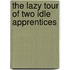 The Lazy Tour of Two Idle Apprentices