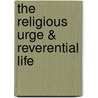 The Religious Urge & Reverential Life door Paul Brunton