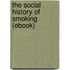 The Social History of Smoking (Ebook)