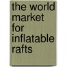 The World Market for Inflatable Rafts door Icon Group International