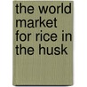 The World Market for Rice in the Husk door Icon Group International