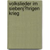 Volkslieder Im Siebenj�Hrigen Krieg by Konrad Burckhardt