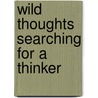 Wild Thoughts Searching for a Thinker door Rafael Lopez-Corvo