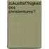 Zukunftsf�Higkeit Des Christentums?