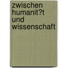 Zwischen Humanit�T Und Wissenschaft by Jasmin Weitzel