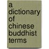 A Dictionary of Chinese Buddhist Terms