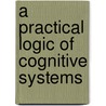 A Practical Logic of Cognitive Systems door John Woods