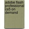 Adobe Flash Professional Cs5 on Demand door Steve Johnson