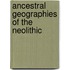 Ancestral Geographies of the Neolithic