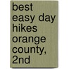Best Easy Day Hikes Orange County, 2Nd by Randy Vogel