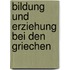 Bildung Und Erziehung Bei Den Griechen