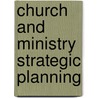 Church and Ministry Strategic Planning by William Winston