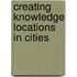 Creating Knowledge Locations in Cities