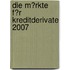 Die M�Rkte F�R Kreditderivate 2007