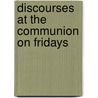 Discourses at the Communion on Fridays by S?ren Kierkegaard
