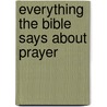 Everything the Bible Says About Prayer by Baker Publishing Group
