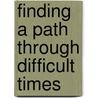 Finding a Path Through Difficult Times by Anthony L. Sardella