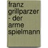 Franz Grillparzer - Der Arme Spielmann