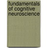 Fundamentals of Cognitive Neuroscience door Nicole M. Gage