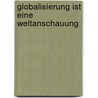 Globalisierung Ist Eine Weltanschauung by Michael Krupp