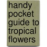 Handy Pocket Guide to Tropical Flowers door William Warren