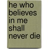 He Who Believes in Me  Shall Never Die by Grace Dola Balogun